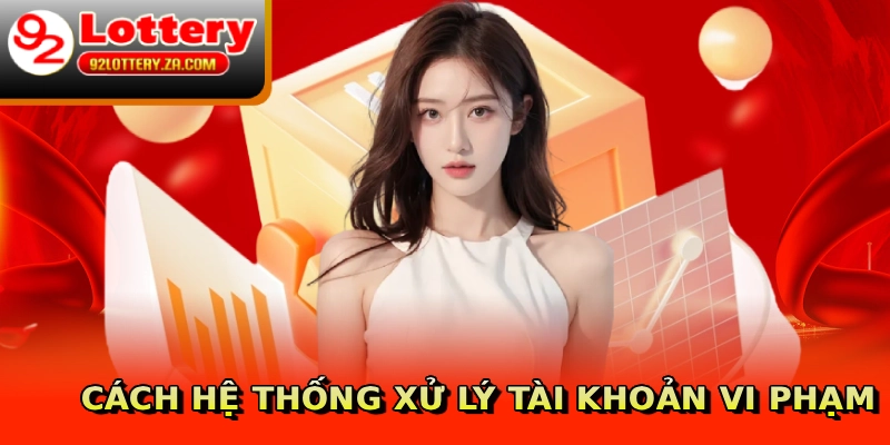 Cách hệ thống xử lý tài khoản vi phạm