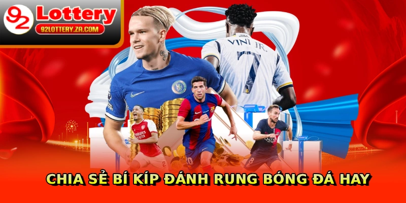 Chia sẻ bí kíp đánh rung bóng đá hay