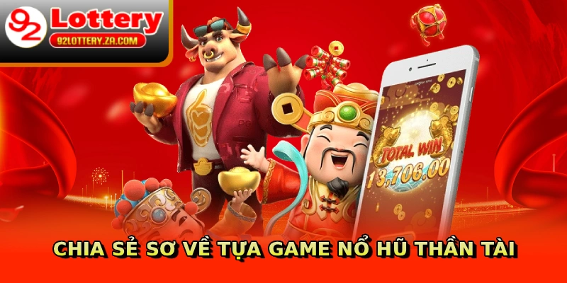 Chia sẻ sơ về tựa game nổ hũ thần tài