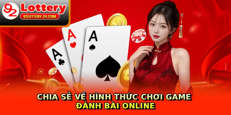 Chia sẻ về hình thức chơi game đánh bài online