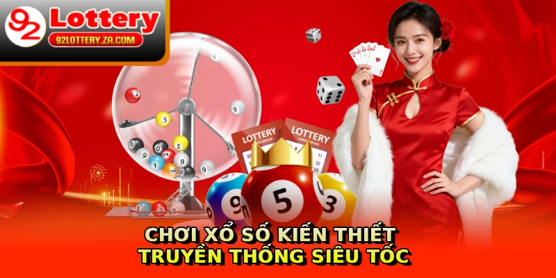Chơi xổ số kiến thiết truyền thống siêu tốc