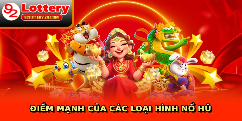 Điểm mạnh của các loại hình nổ hũ