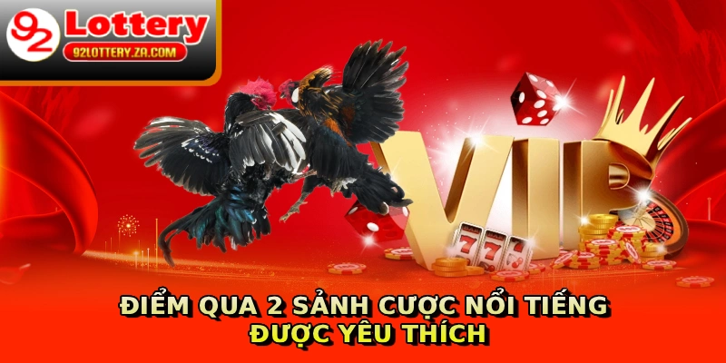 Điểm qua 2 sảnh cược nổi tiếng được yêu thích