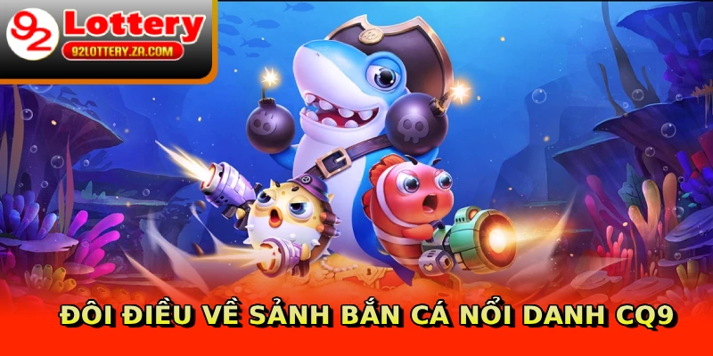 Đôi điều về sảnh bắn cá nổi danh CQ9