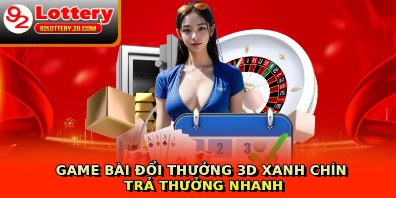 Game bài đổi thưởng 3D xanh chín, trả thưởng nhanh
