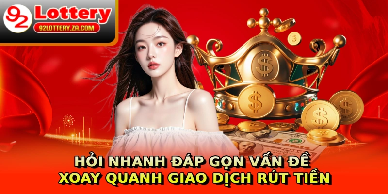 Hỏi nhanh đáp gọn vấn đề xoay quanh giao dịch rút tiền