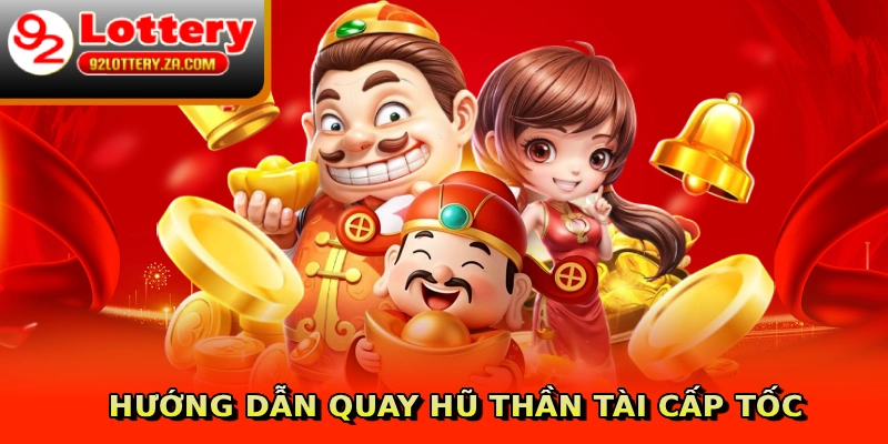 Hướng dẫn quay hũ thần tài cấp tốc