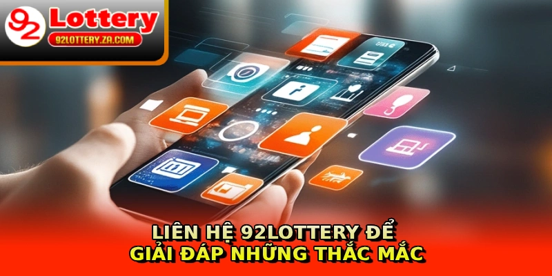 Liên hệ 92lottery để giải đáp những thắc mắc