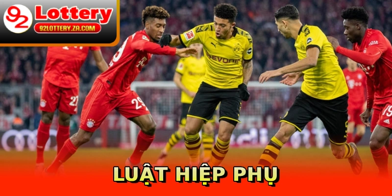 Luật Hiệp Phụ - Những Quy Tắc Cơ Bản Trong Cá Độ Bóng Đá 9 Luật hiệp phụ