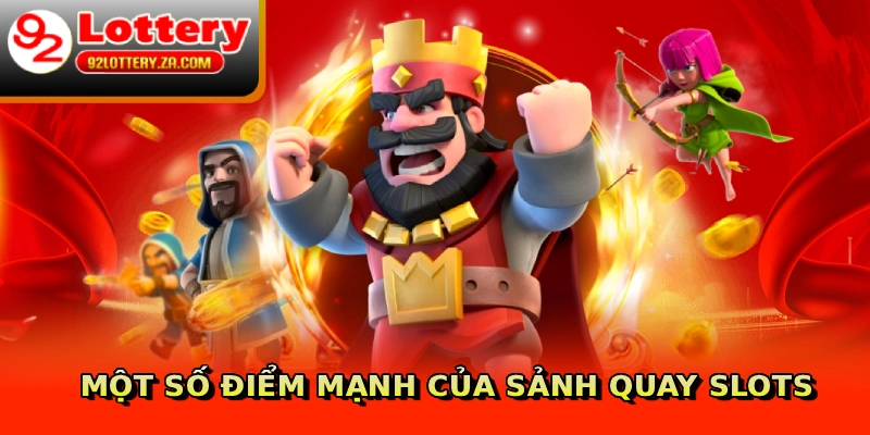 Một số điểm mạnh của sảnh quay slots