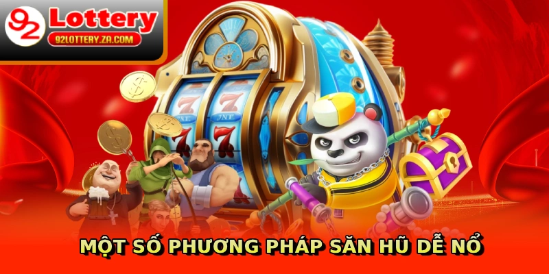 Một số phương pháp săn hũ dễ nổ