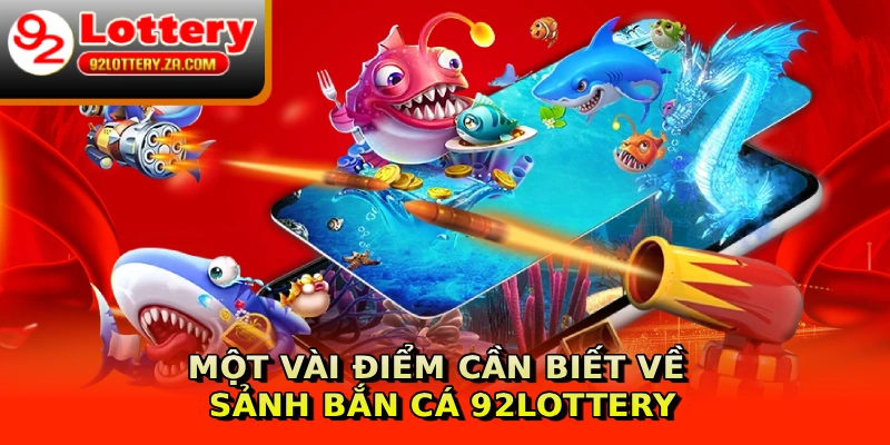Một vài điểm cần biết về sảnh bắn cá 92lottery