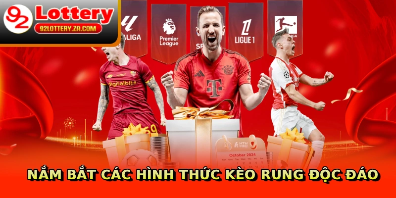 Nắm bắt các hình thức kèo rung độc đáo