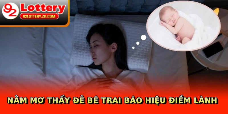 Nằm mơ thấy đẻ bé trai báo hiệu điềm lành