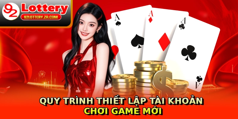 Quy trình thiết lập tài khoản chơi game mới