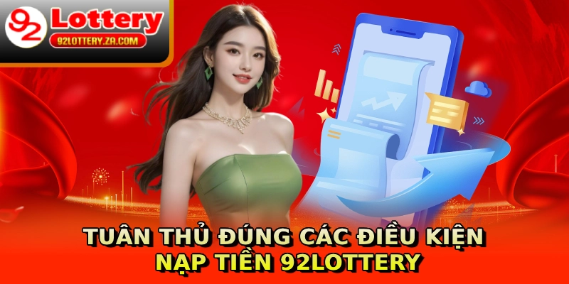 Tuân thủ đúng các điều kiện nạp tiền 92lottery